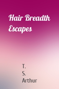 Hair Breadth Escapes