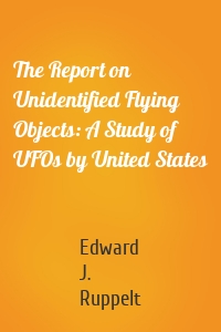 The Report on Unidentified Flying Objects: A Study of UFOs by United States