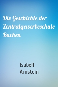 Die Geschichte der Zentralgewerbeschule Buchen