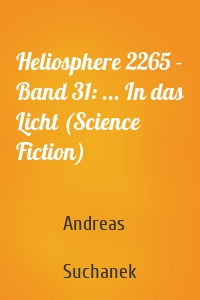 Heliosphere 2265 - Band 31: ... In das Licht (Science Fiction)