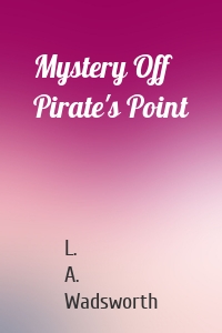 Mystery Off Pirate's Point