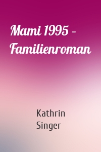 Mami 1995 – Familienroman