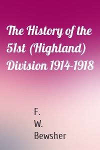 The History of the 51st (Highland) Division 1914-1918