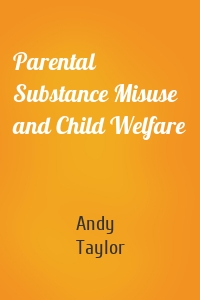 Parental Substance Misuse and Child Welfare