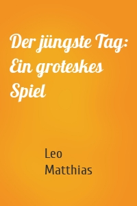 Der jüngste Tag: Ein groteskes Spiel