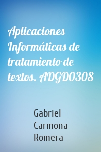 Aplicaciones Informáticas de tratamiento de textos. ADGD0308