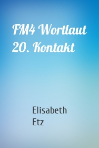 FM4 Wortlaut 20. Kontakt