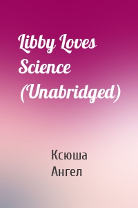 Libby Loves Science (Unabridged)