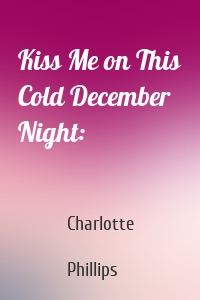 Kiss Me on This Cold December Night: