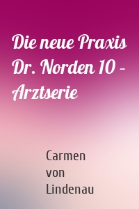 Die neue Praxis Dr. Norden 10 – Arztserie