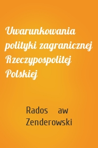 Uwarunkowania polityki zagranicznej Rzeczypospolitej Polskiej