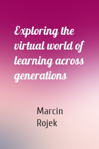 Exploring the virtual world of learning across generations