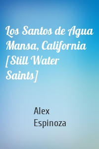 Los Santos de Agua Mansa, California [Still Water Saints]