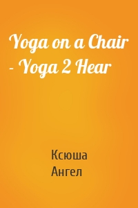 Yoga on a Chair - Yoga 2 Hear