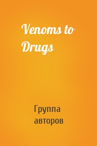 Venoms to Drugs