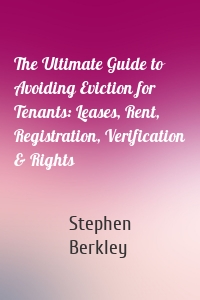 The Ultimate Guide to Avoiding Eviction for Tenants: Leases, Rent, Registration, Verification & Rights