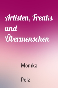 Artisten, Freaks und Übermenschen