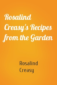 Rosalind Creasy's Recipes from the Garden