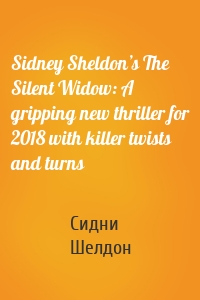 Sidney Sheldon’s The Silent Widow: A gripping new thriller for 2018 with killer twists and turns