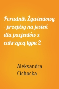 Poradnik Żywieniowy - przepisy na jesień dla pacjentów z cukrzycą typu 2