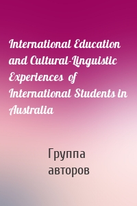 International Education and Cultural-Linguistic Experiences  of International Students in Australia