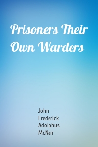 Prisoners Their Own Warders