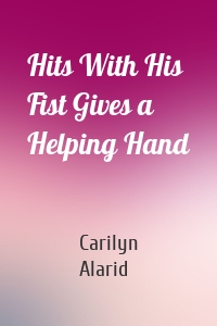 Hits With His Fist Gives a Helping Hand