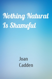 Nothing Natural Is Shameful