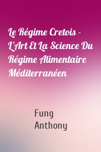 Le Régime Cretois - L'Art Et La Science Du Régime Alimentaire Méditerranéen