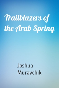 Trailblazers of the Arab Spring