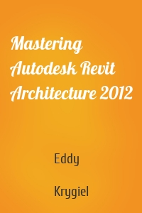 Mastering Autodesk Revit Architecture 2012