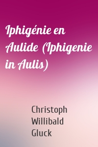 Iphigénie en Aulide (Iphigenie in Aulis)