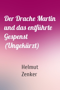 Der Drache Martin und das entführte Gespenst (Ungekürzt)