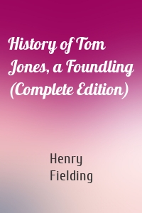History of Tom Jones, a Foundling (Complete Edition)