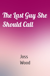 The Last Guy She Should Call