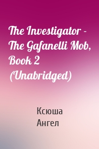 The Investigator - The Gafanelli Mob, Book 2 (Unabridged)