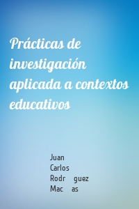 Prácticas de investigación aplicada a contextos educativos