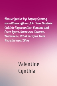 How to Land a Top-Paying Gaming surveillance officers Job: Your Complete Guide to Opportunities, Resumes and Cover Letters, Interviews, Salaries, Promotions, What to Expect From Recruiters and More