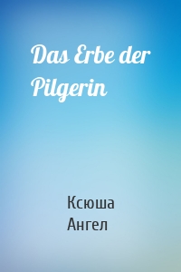 Das Erbe der Pilgerin