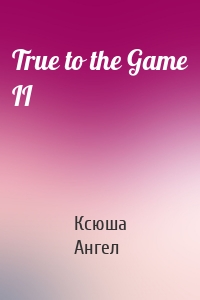 True to the Game II