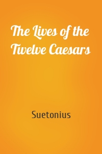 The Lives of the Twelve Caesars