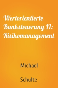 Wertorientierte Banksteuerung II: Risikomanagement