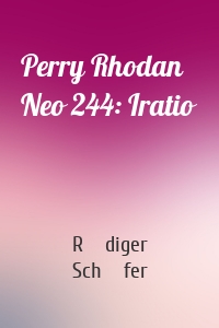 Perry Rhodan Neo 244: Iratio