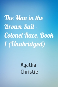 The Man in the Brown Suit - Colonel Race, Book 1 (Unabridged)