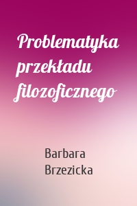 Problematyka przekładu filozoficznego