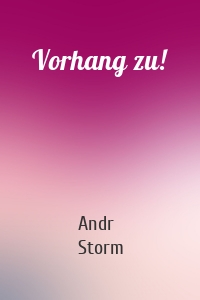 Vorhang zu!
