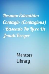 Resumo Estendido: Contagio (Contagious) - Baseado No Livro De Jonah Berger