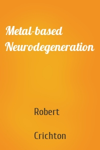 Metal-based Neurodegeneration