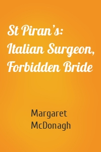 St Piran’s: Italian Surgeon, Forbidden Bride