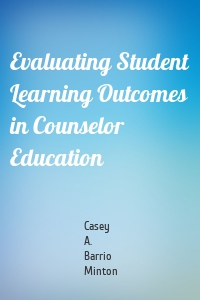 Evaluating Student Learning Outcomes in Counselor Education